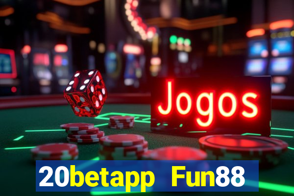 20betapp Fun88 tải phiên bản cũ dưới Fun88 20bet