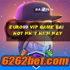 Euro99 Vip Game Bài Hot Nhất Hiện Nay