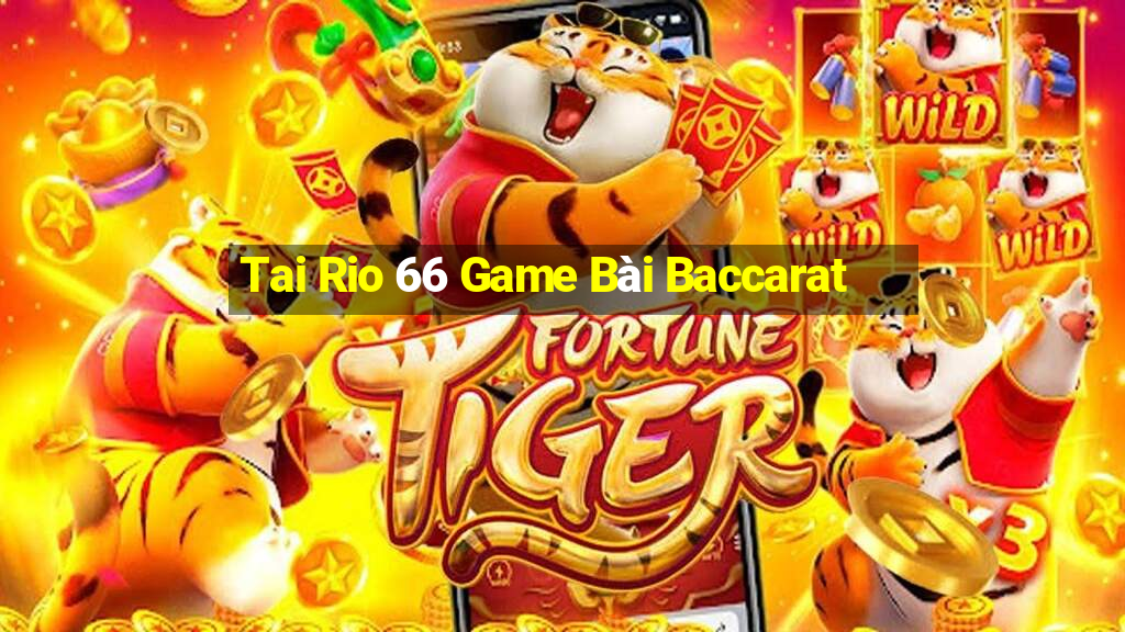 Tai Rio 66 Game Bài Baccarat