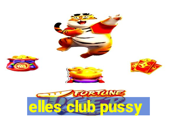 elles club pussy