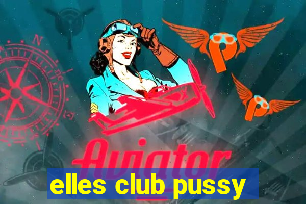 elles club pussy