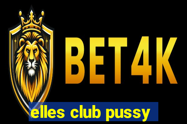 elles club pussy