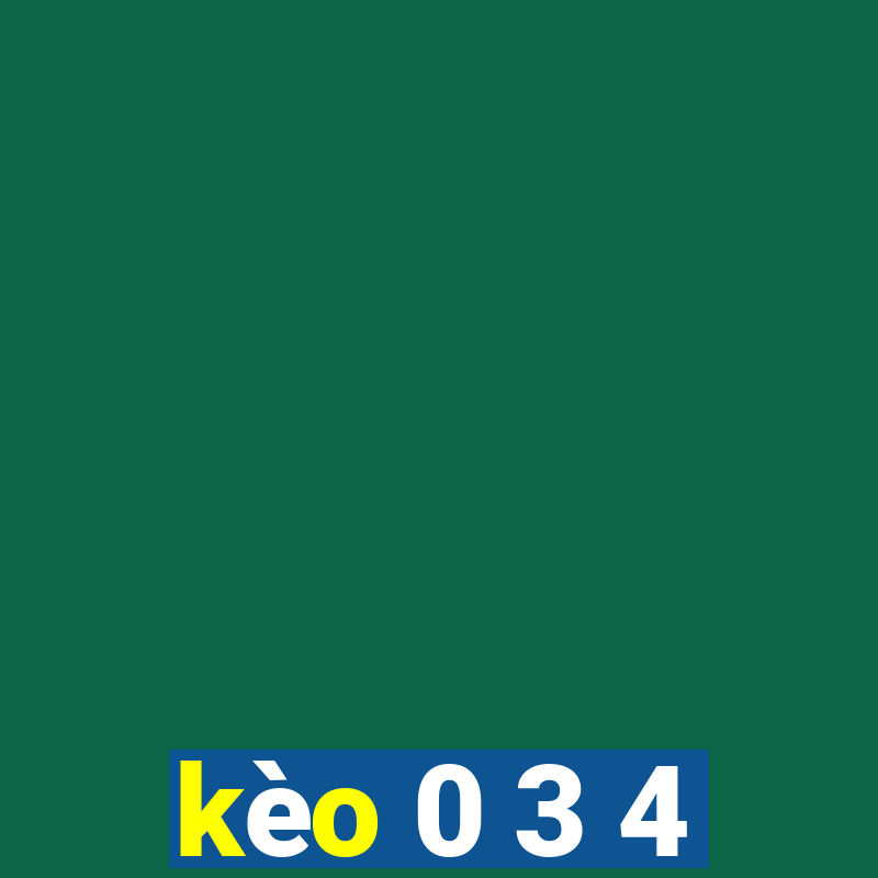 kèo 0 3 4