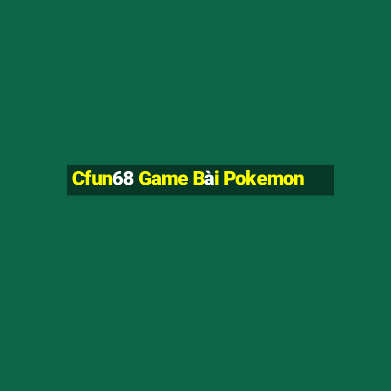 Cfun68 Game Bài Pokemon