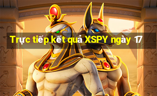 Trực tiếp kết quả XSPY ngày 17