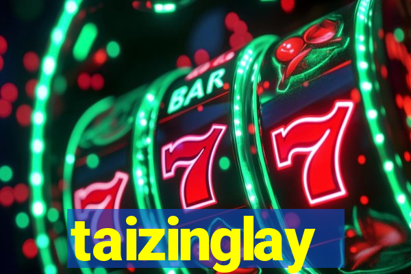 taizinglay