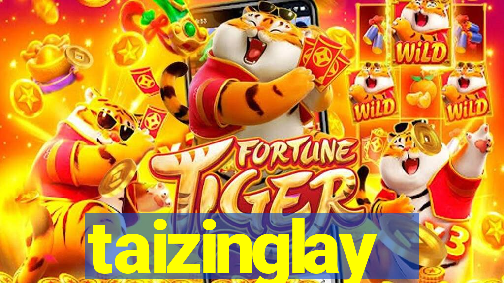 taizinglay