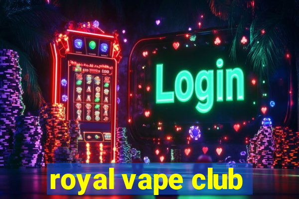 royal vape club