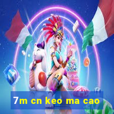 7m cn keo ma cao