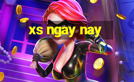 xs ngay nay