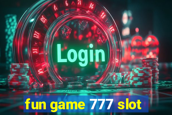 fun game 777 slot