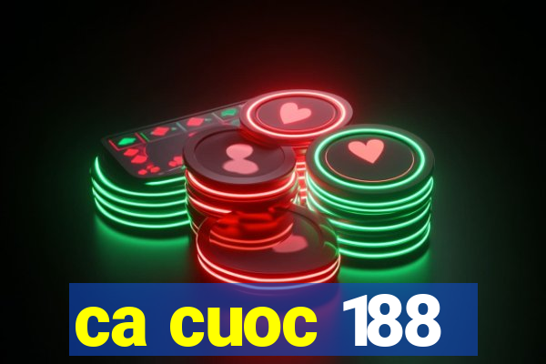 ca cuoc 188