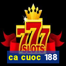 ca cuoc 188