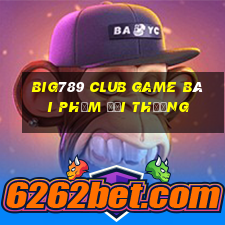 Big789 Club Game Bài Phỏm Đổi Thưởng