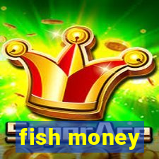 fish money