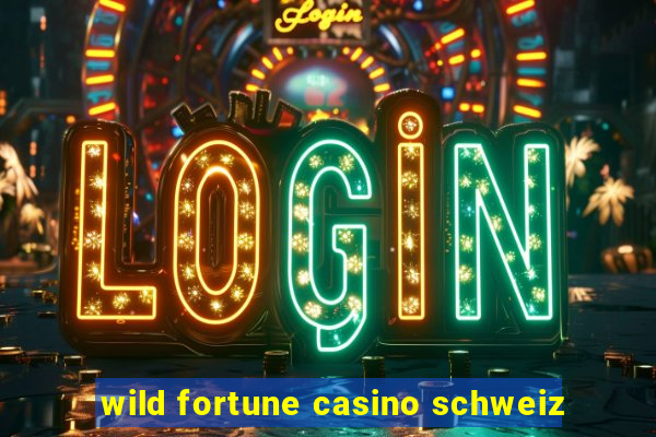 wild fortune casino schweiz