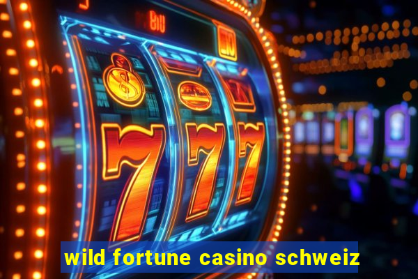 wild fortune casino schweiz