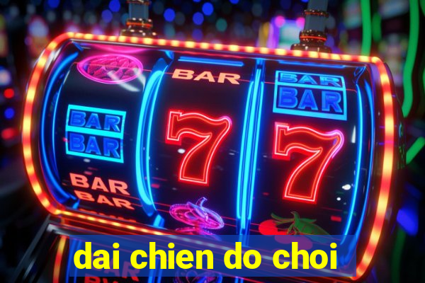 dai chien do choi