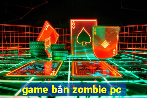 game bắn zombie pc