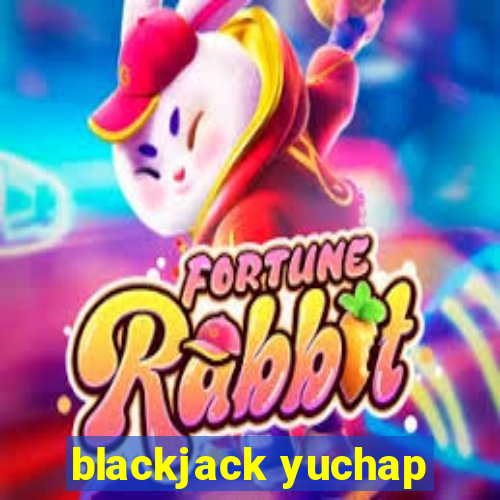 blackjack yuchap