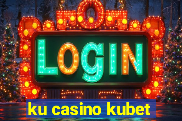 ku casino kubet