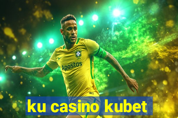 ku casino kubet