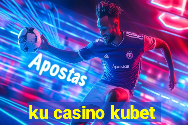 ku casino kubet