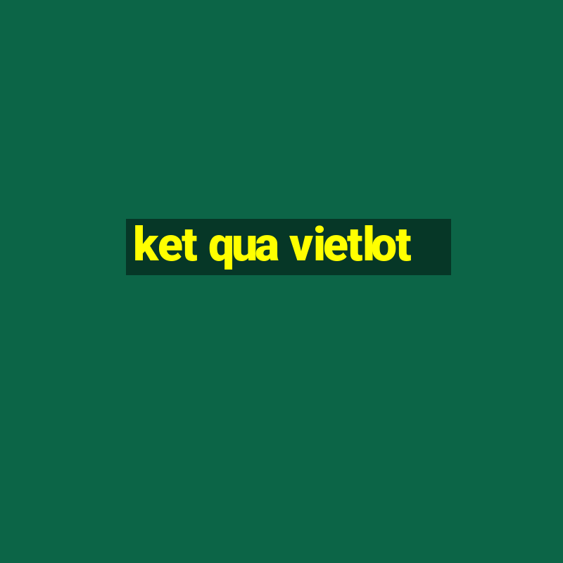 ket qua vietlot