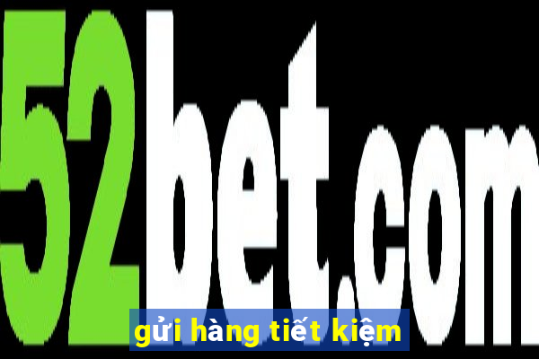 gửi hàng tiết kiệm