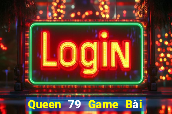 Queen 79 Game Bài 3C Cho Ios