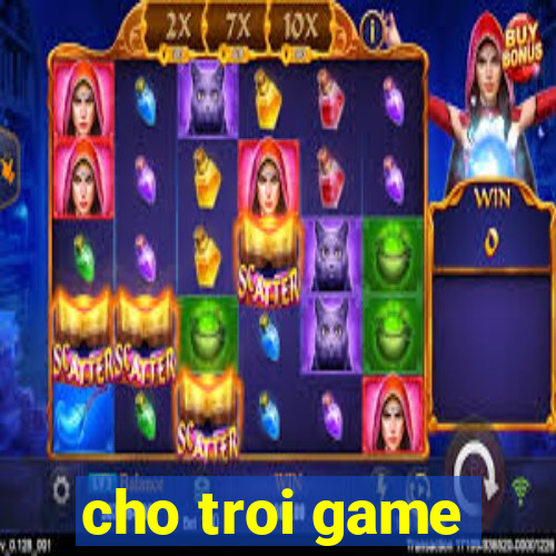 cho troi game