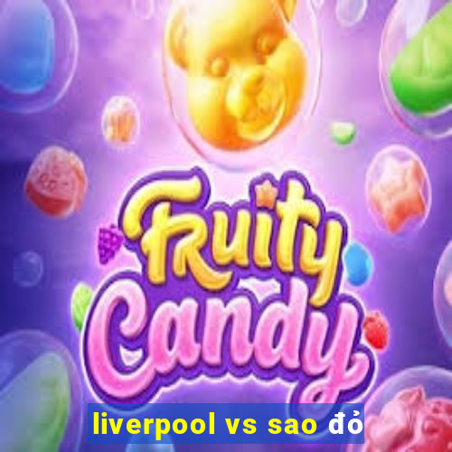 liverpool vs sao đỏ