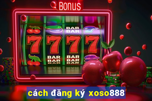 cách đăng ký xoso888