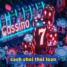 cach choi thoi loan