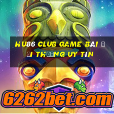 Hu86 Club Game Bài Đổi Thưởng Uy Tín