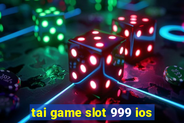 tai game slot 999 ios