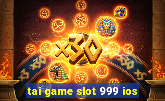 tai game slot 999 ios