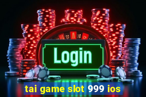 tai game slot 999 ios