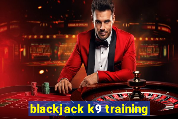 blackjack k9 training