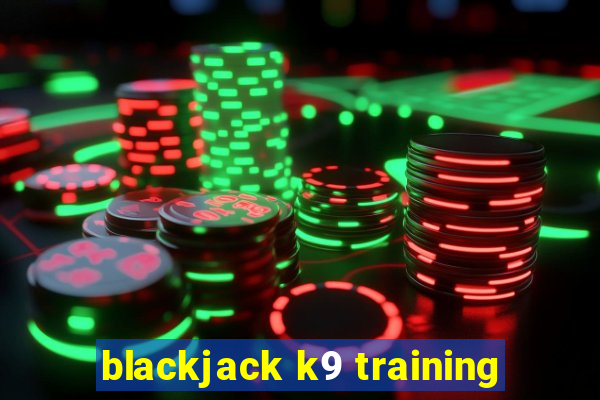 blackjack k9 training