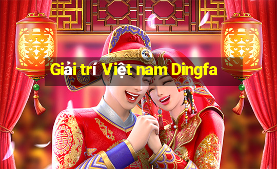 Giải trí Việt nam Dingfa