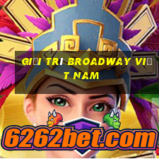 Giải trí Broadway Việt nam