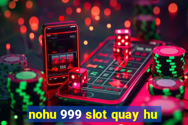 nohu 999 slot quay hu