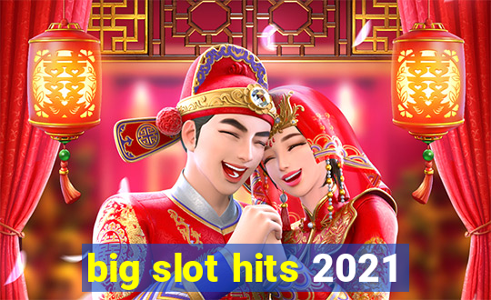 big slot hits 2021