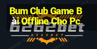 Bum Club Game Bài Offline Cho Pc