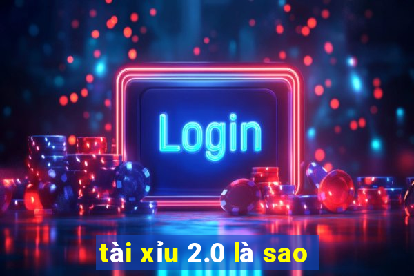 tài xỉu 2.0 là sao