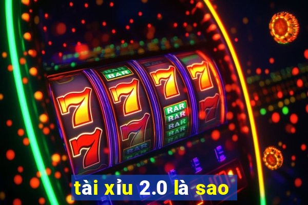 tài xỉu 2.0 là sao