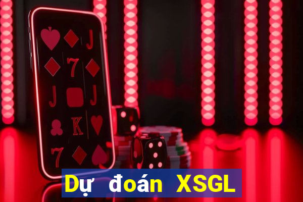 Dự đoán XSGL ngày 2