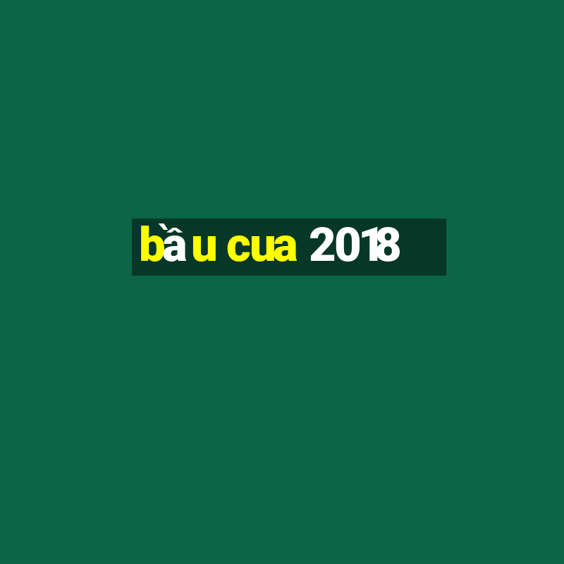 bầu cua 2018