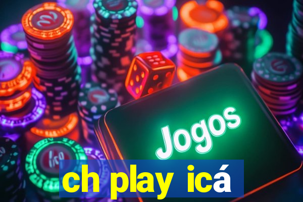 ch play icá